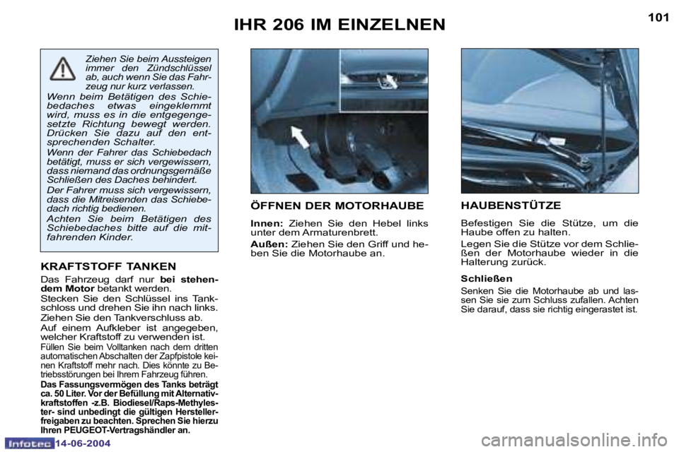 PEUGEOT 206 2004  Betriebsanleitungen (in German) �1�0�0
�1�4�-�0�6�-�2�0�0�4
�1�0�1
�1�4�-�0�6�-�2�0�0�4
�I�H�R� �2�0�6� �I�M� �E�I�N�Z�E�L�N�E�N�Ö�F�F�N�E�N� �D�E�R� �M�O�T�O�R�H�A�U�B�E
�I�n�n�e�n�: �  �Z�i�e�h�e�n�  �S�i�e�  �d�e�n�  �H�e�b�e�l�