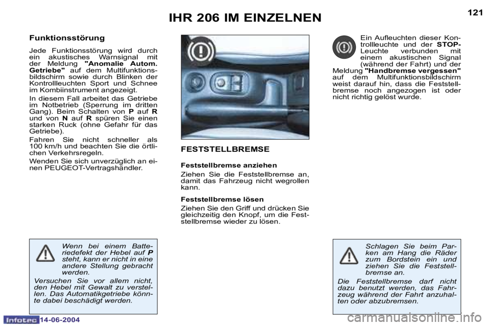 PEUGEOT 206 2004  Betriebsanleitungen (in German) �1�2�0
�1�4�-�0�6�-�2�0�0�4
�1�2�1
�1�4�-�0�6�-�2�0�0�4
�I�H�R� �2�0�6� �I�M� �E�I�N�Z�E�L�N�E�N�F�E�S�T�S�T�E�L�L�B�R�E�M�S�E
�F�e�s�t�s�t�e�l�l�b�r�e�m�s�e� �a�n�z�i�e�h�e�n 
�Z�i�e�h�e�n�  �S�i�e� 