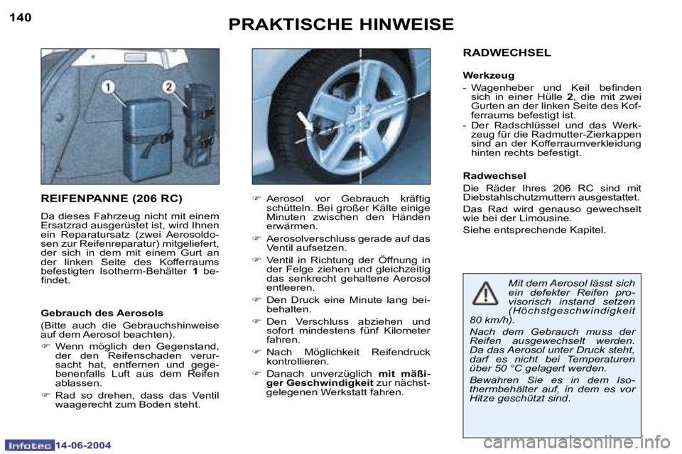 PEUGEOT 206 2004  Betriebsanleitungen (in German) �1�4�0
�1�4�-�0�6�-�2�0�0�4
�1�4�1
�1�4�-�0�6�-�2�0�0�4
�P�R�A�K�T�I�S�C�H�E� �H�I�N�W�E�I�S�E
�R�E�I�F�E�N�P�A�N�N�E� �(�2�0�6� �R�C�)
�D�a�  �d�i�e�s�e�s�  �F�a�h�r�z�e�u�g�  �n�i�c�h�t�  �m�i�t�  �