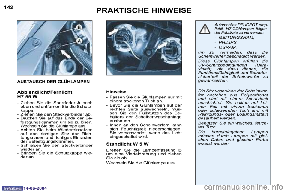 PEUGEOT 206 2004  Betriebsanleitungen (in German) �1�4�2
�1�4�-�0�6�-�2�0�0�4
�1�4�3
�1�4�-�0�6�-�2�0�0�4
�P�R�A�K�T�I�S�C�H�E� �H�I�N�W�E�I�S�E
�H�i�n�w�e�i�s�e 
�-�  �F�a�s�s�e�n� �S�i�e� �d�i�e� �G�l�ü�h�l�a�m�p�e�n� �n�u�r� �m�i�t� �e�i�n�e�m� �