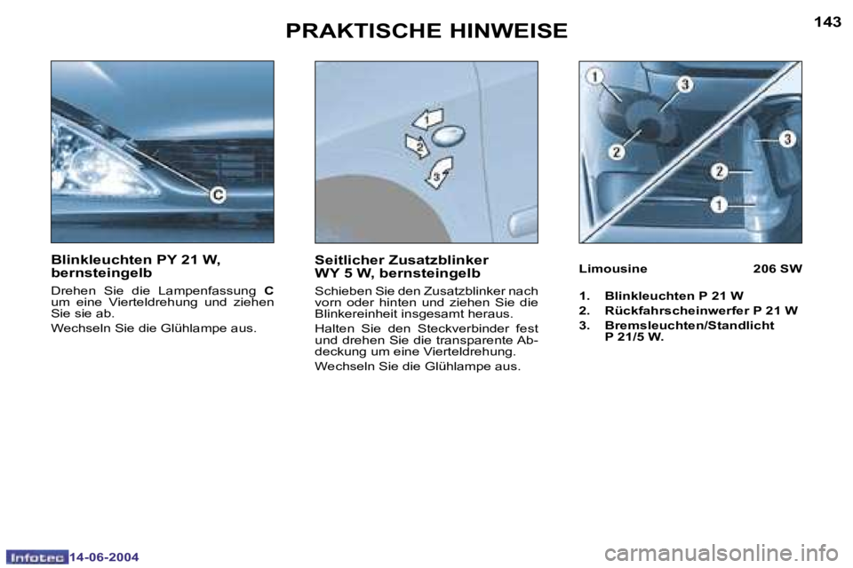 PEUGEOT 206 2004  Betriebsanleitungen (in German) �1�4�2
�1�4�-�0�6�-�2�0�0�4
�1�4�3
�1�4�-�0�6�-�2�0�0�4
�P�R�A�K�T�I�S�C�H�E� �H�I�N�W�E�I�S�E
�B�l�i�n�k�l�e�u�c�h�t�e�n� �P�Y� �2�1� �W�,�  
�b�e�r�n�s�t�e�i�n�g�e�l�b
�D�r�e�h�e�n�  �S�i�e�  �d�i�e