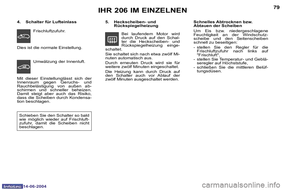 PEUGEOT 206 2004  Betriebsanleitungen (in German) �7�8
�1�4�-�0�6�-�2�0�0�4
�7�9
�1�4�-�0�6�-�2�0�0�4
�I�H�R� �2�0�6� �I�M� �E�I�N�Z�E�L�N�E�N
�5�.�  �H�e�c�k�s�c�h�e�i�b�e�n�-� �u�n�d� �R�ü�c�k�s�p�i�e�g�e�l�h�e�i�z�u�n�g� 
�B�e�i�  �l�a�u�f�e�n�d�