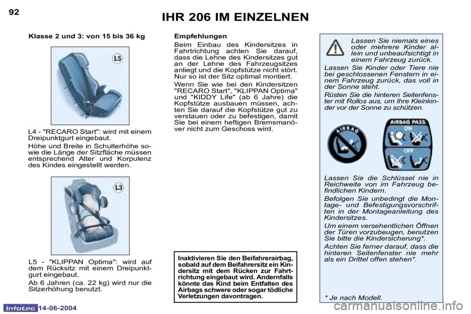 PEUGEOT 206 2004  Betriebsanleitungen (in German) �9�2
�1�4�-�0�6�-�2�0�0�4
�9�3
�1�4�-�0�6�-�2�0�0�4
�I�H�R� �2�0�6� �I�M� �E�I�N�Z�E�L�N�E�N
�L�a�s�s�e�n�  �S�i�e�  �n�i�e�m�a�l�s�  �e�i�n�e�s�  
�o�d�e�r�  �m�e�h�r�e�r�e�  �K�i�n�d�e�r�  �a�l�-
�l