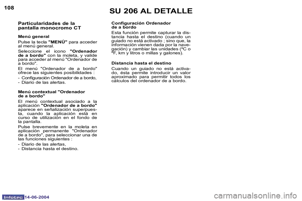 PEUGEOT 206 2004  Manual del propietario (in Spanish) �1�0�8
�1�4�-�0�6�-�2�0�0�4
�S�U� �2�0�6� �A�L� �D�E�T�A�L�L�E
�P�a�r�t�i�c�u�l�a�r�i�d�a�d�e�s� �d�e� �l�a�  
�p�a�n�t�a�l�l�a� �m�o�n�o�c�r�o�m�o� �C�T
�M�e�n�ú� �g�e�n�e�r�a�l 
�P�u�l�s�e� �l�a� �