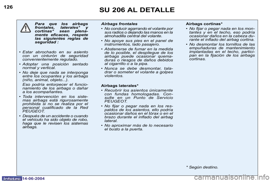 PEUGEOT 206 2004  Manual del propietario (in Spanish) �1�2�6
�1�4�-�0�6�-�2�0�0�4
�S�U� �2�0�6� �A�L� �D�E�T�A�L�L�E
�P�a�r�a�  �q�u�e�  �l�o�s�  �a�i�r�b�a�g�s�  
�f�r�o�n�t�a�l�e�s�,�  �l�a�t�e�r�a�l�e�s�*�  �y� 
�c�o�r�t�i�n�a�s�*�  �s�e�a�n�  �p�l�e�