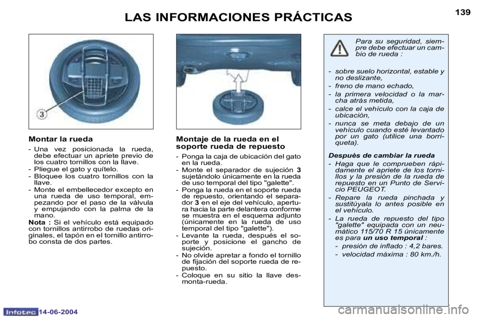 PEUGEOT 206 2004  Manual del propietario (in Spanish) �1�3�8
�1�4�-�0�6�-�2�0�0�4
�1�3�9
�1�4�-�0�6�-�2�0�0�4
�L�A�S� �I�N�F�O�R�M�A�C�I�O�N�E�S� �P�R�Á�C�T�I�C�A�S
�M�o�n�t�a�r� �l�a� �r�u�e�d�a
�-�  �U�n�a�  �v�e�z�  �p�o�s�i�c�i�o�n�a�d�a�  �l�a�  �r