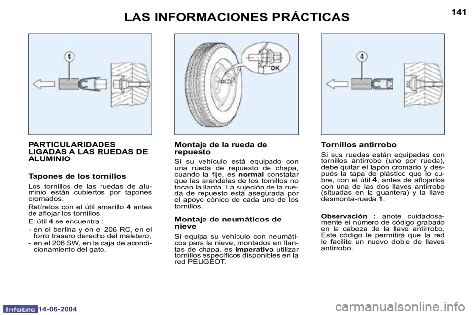 PEUGEOT 206 2004  Manual del propietario (in Spanish) �1�4�0
�1�4�-�0�6�-�2�0�0�4
�1�4�1
�1�4�-�0�6�-�2�0�0�4
�L�A�S� �I�N�F�O�R�M�A�C�I�O�N�E�S� �P�R�Á�C�T�I�C�A�S
�P�A�R�T�I�C�U�L�A�R�I�D�A�D�E�S�  
�L�I�G�A�D�A�S� �A� �L�A�S� �R�U�E�D�A�S� �D�E� 
�A�