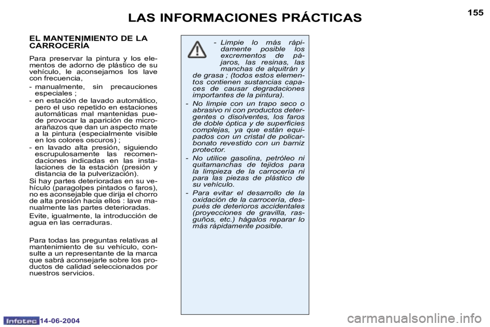 PEUGEOT 206 2004  Manual del propietario (in Spanish) �1�5�4
�1�4�-�0�6�-�2�0�0�4
�1�5�5
�1�4�-�0�6�-�2�0�0�4
�L�A�S� �I�N�F�O�R�M�A�C�I�O�N�E�S� �P�R�Á�C�T�I�C�A�S
�-�  �L�i�m�p�i�e�  �l�o�  �m�á�s�  �r�á�p�i�-�d�a�m�e�n�t�e�  �p�o�s�i�b�l�e�  �l�o�s