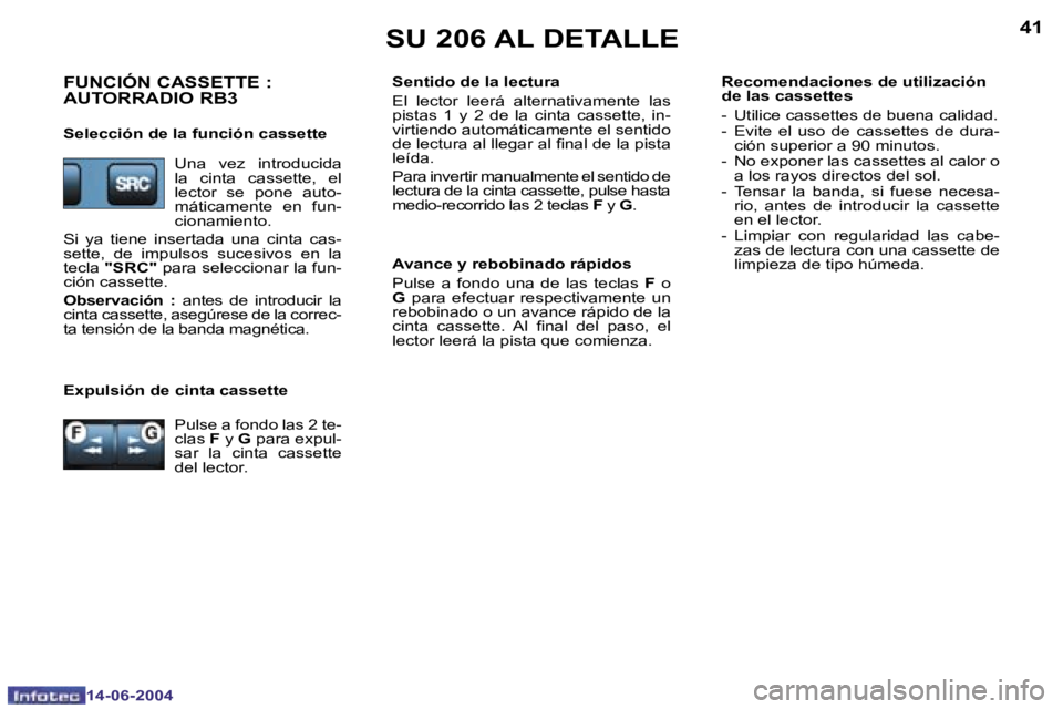 PEUGEOT 206 2004  Manual del propietario (in Spanish) �4�0
�1�4�-�0�6�-�2�0�0�4
�4�1
�1�4�-�0�6�-�2�0�0�4
�S�U� �2�0�6� �A�L� �D�E�T�A�L�L�E
�F�U�N�C�I�Ó�N� �C�A�S�S�E�T�T�E� �:�  
�A�U�T�O�R�R�A�D�I�O� �R�B�3
�S�e�l�e�c�c�i�ó�n� �d�e� �l�a� �f�u�n�c�i