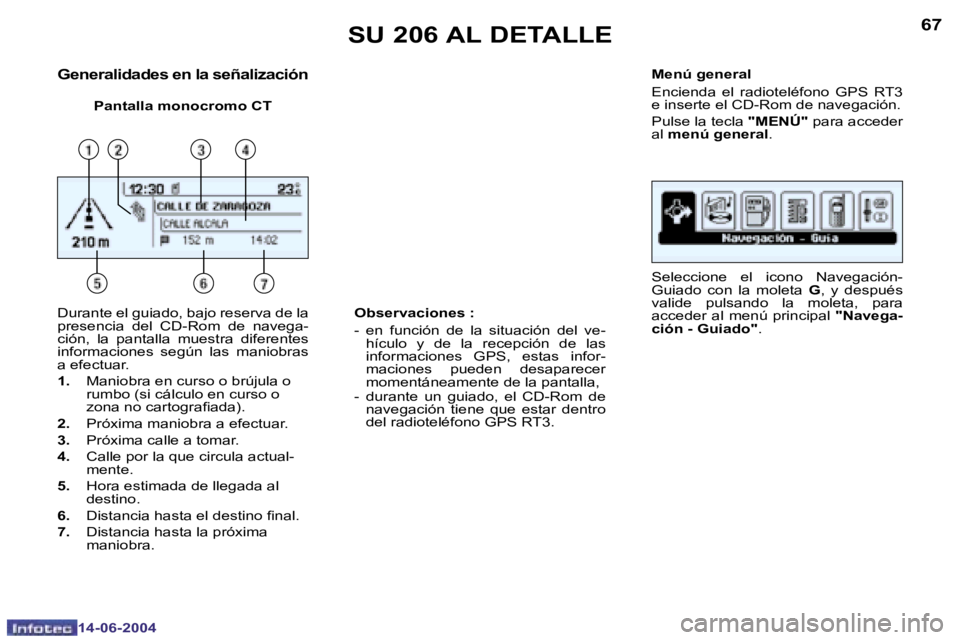 PEUGEOT 206 2004  Manual del propietario (in Spanish) �6�6
�1�4�-�0�6�-�2�0�0�4
�6�7
�1�4�-�0�6�-�2�0�0�4
�G�e�n�e�r�a�l�i�d�a�d�e�s� �e�n� �l�a� �s�e�ñ�a�l�i�z�a�c�i�ó�n
�P�a�n�t�a�l�l�a� �m�o�n�o�c�r�o�m�o� �C�T�M�e�n�ú� �g�e�n�e�r�a�l 
�E�n�c�i�e�n