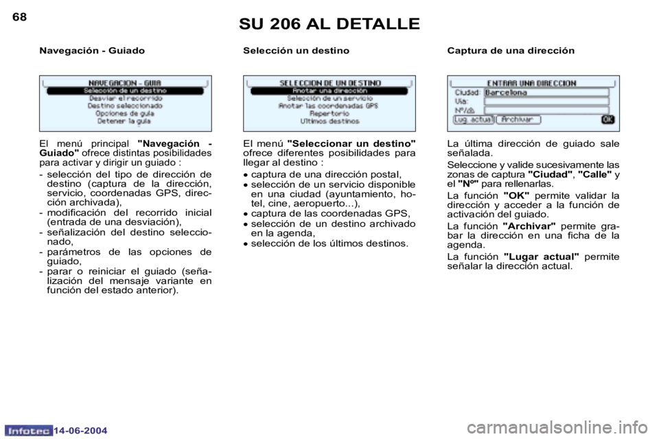PEUGEOT 206 2004  Manual del propietario (in Spanish) �6�8
�1�4�-�0�6�-�2�0�0�4
�6�9
�1�4�-�0�6�-�2�0�0�4
�N�a�v�e�g�a�c�i�ó�n� �-� �G�u�i�a�d�o �S�e�l�e�c�c�i�ó�n� �u�n� �d�e�s�t�i�n�o �C�a�p�t�u�r�a� �d�e� �u�n�a� �d�i�r�e�c�c�i�ó�n
�E�l�  �m�e�n�ú