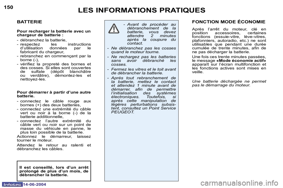 PEUGEOT 206 2004  Manuel du propriétaire (in French) �1�5�0
�1�4�-�0�6�-�2�0�0�4
�1�5�1
�1�4�-�0�6�-�2�0�0�4
�L�E�S� �I�N�F�O�R�M�A�T�I�O�N�S� �P�R�A�T�I�Q�U�E�S
�B�A�T�T�E�R�I�E
�P�o�u�r� �r�e�c�h�a�r�g�e�r� �l�a� �b�a�t�t�e�r�i�e� �a�v�e�c� �u�n�  
�c