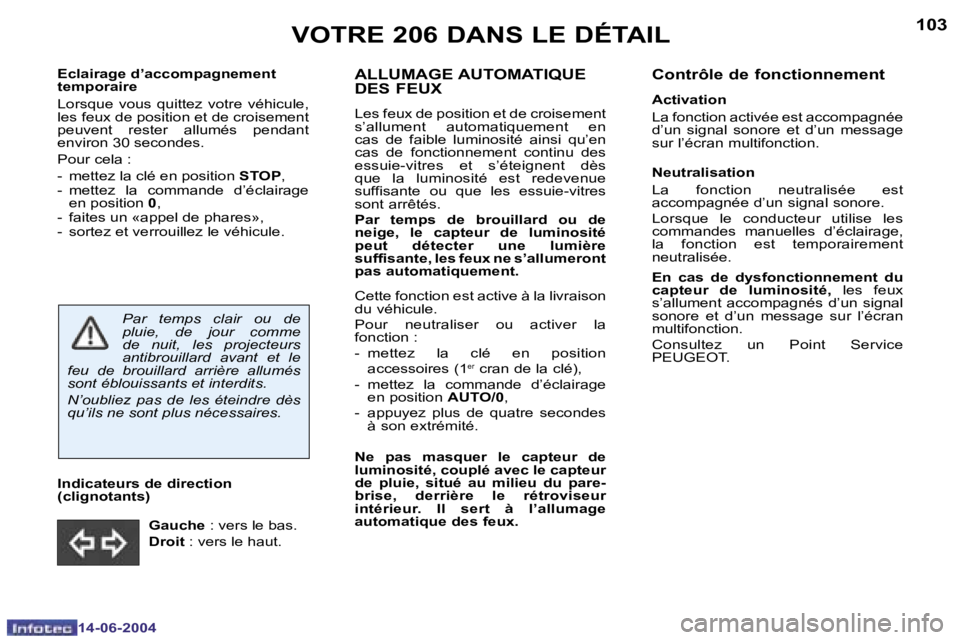 PEUGEOT 206 2004  Manuel du propriétaire (in French) �1�0�2
�1�4�-�0�6�-�2�0�0�4
�1�0�3
�1�4�-�0�6�-�2�0�0�4
�V�O�T�R�E� �2�0�6� �D�A�N�S� �L�E� �D�É�T�A�I�L
�E�c�l�a�i�r�a�g�e� �d�’�a�c�c�o�m�p�a�g�n�e�m�e�n�t�  
�t�e�m�p�o�r�a�i�r�e 
�L�o�r�s�q�u�e