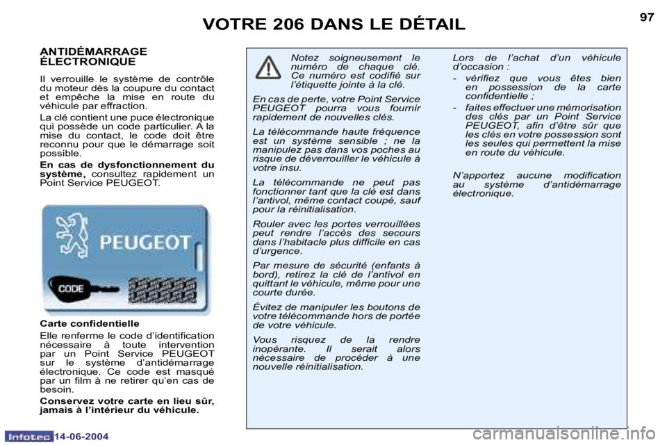 PEUGEOT 206 2004  Manuel du propriétaire (in French) �9�6
�1�4�-�0�6�-�2�0�0�4
�9�7
�1�4�-�0�6�-�2�0�0�4
�V�O�T�R�E� �2�0�6� �D�A�N�S� �L�E� �D�É�T�A�I�L
�A�N�T�I�D�É�M�A�R�R�A�G�E�  
�É�L�E�C�T�R�O�N�I�Q�U�E
�I�l�  �v�e�r�r�o�u�i�l�l�e�  �l�e�  �s�y