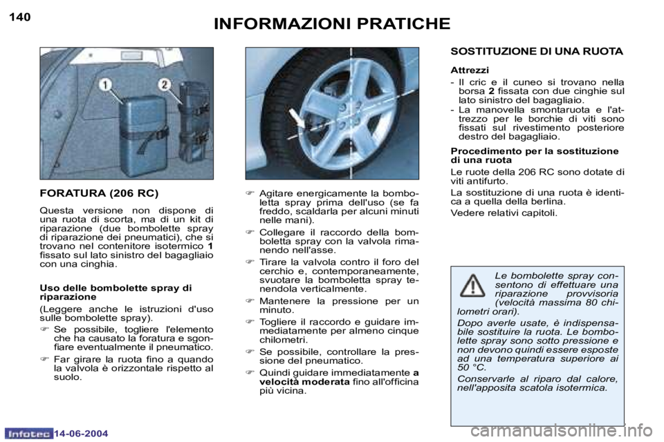 PEUGEOT 206 2004  Manuale duso (in Italian) �1�4�0
�1�4�-�0�6�-�2�0�0�4
�1�4�1
�1�4�-�0�6�-�2�0�0�4
�I�N�F�O�R�M�A�Z�I�O�N�I� �P�R�A�T�I�C�H�E
�F�O�R�A�T�U�R�A� �(�2�0�6� �R�C�)
�Q�u�e�s�t�a�  �v�e�r�s�i�o�n�e�  �n�o�n�  �d�i�s�p�o�n�e�  �d�i� 