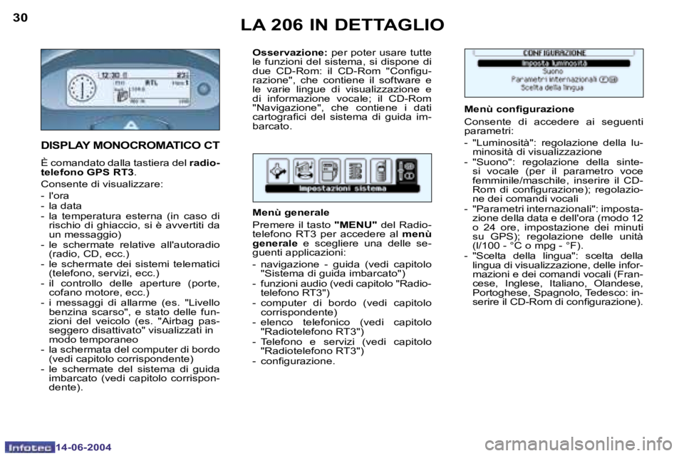 PEUGEOT 206 2004  Manuale duso (in Italian) �3�0
�1�4�-�0�6�-�2�0�0�4
�3�1
�1�4�-�0�6�-�2�0�0�4
�L�A� �2�0�6� �I�N� �D�E�T�T�A�G�L�I�O
�D�I�S�P�L�A�Y� �M�O�N�O�C�R�O�M�A�T�I�C�O� �C�T
�È� �c�o�m�a�n�d�a�t�o� �d�a�l�l�a� �t�a�s�t�i�e�r�a� �d�e�
