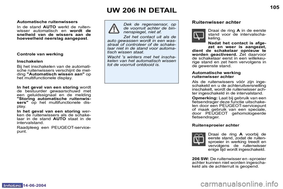PEUGEOT 206 2004  Instructieboekje (in Dutch) �1�0�4
�1�4�-�0�6�-�2�0�0�4
�1�0�5
�1�4�-�0�6�-�2�0�0�4
�U�W� �2�0�6� �I�N� �D�E�T�A�I�L
�A�u�t�o�m�a�t�i�s�c�h�e� �r�u�i�t�e�n�w�i�s�s�e�r�s 
�I�n�  �d�e�  �s�t�a�n�d� �A�U�T�O�  �w�e�r�k�t�  �d�e�  