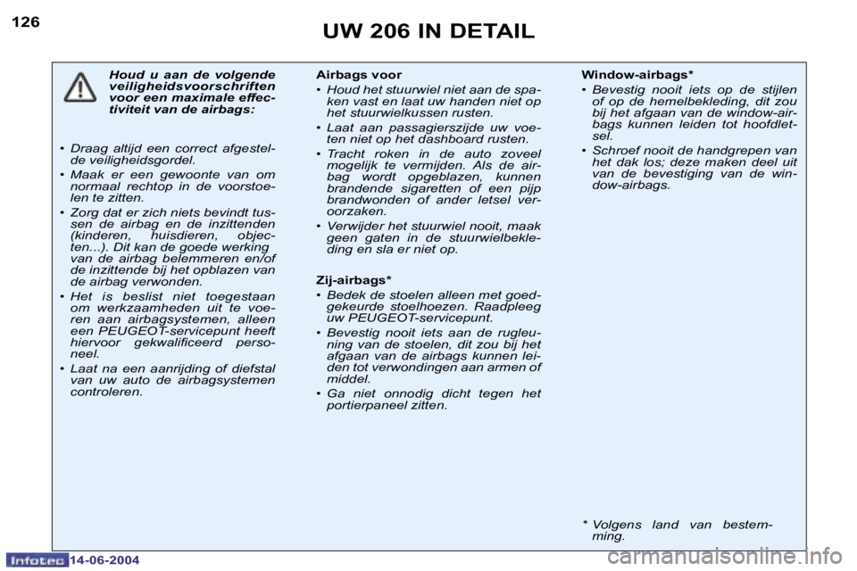 PEUGEOT 206 2004  Instructieboekje (in Dutch) �1�2�6
�1�4�-�0�6�-�2�0�0�4
�U�W� �2�0�6� �I�N� �D�E�T�A�I�L
�H�o�u�d�  �u�  �a�a�n�  �d�e�  �v�o�l�g�e�n�d�e�  
�v�e�i�l�i�g�h�e�i�d�s�v�o�o�r�s�c�h�r�i�f�t�e�n� 
�v�o�o�r� �e�e�n� �m�a�x�i�m�a�l�e� 