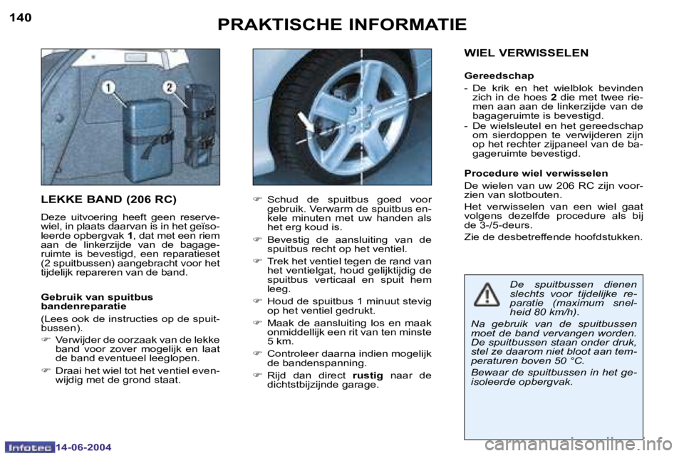 PEUGEOT 206 2004  Instructieboekje (in Dutch) �1�4�0
�1�4�-�0�6�-�2�0�0�4
�1�4�1
�1�4�-�0�6�-�2�0�0�4
�P�R�A�K�T�I�S�C�H�E� �I�N�F�O�R�M�A�T�I�E
�L�E�K�K�E� �B�A�N�D� �(�2�0�6� �R�C�)
�D�e�z�e�  �u�i�t�v�o�e�r�i�n�g�  �h�e�e�f�t�  �g�e�e�n�  �r�e
