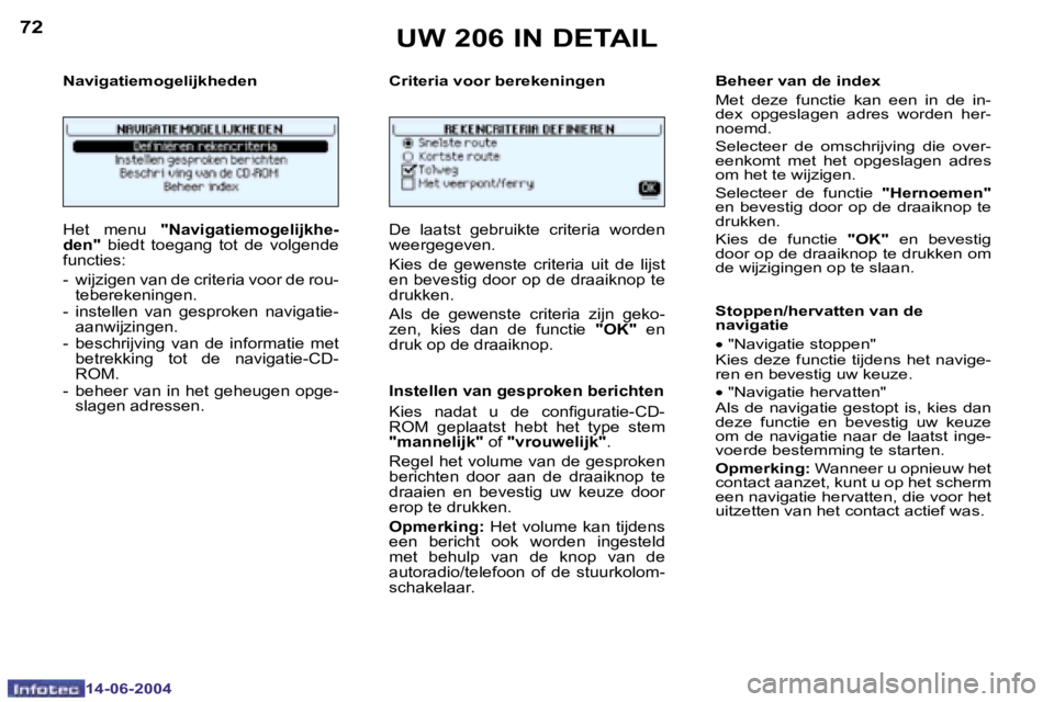 PEUGEOT 206 2004  Instructieboekje (in Dutch) �7�2
�1�4�-�0�6�-�2�0�0�4
�7�3
�1�4�-�0�6�-�2�0�0�4
�N�a�v�i�g�a�t�i�e�m�o�g�e�l�i�j�k�h�e�d�e�n �C�r�i�t�e�r�i�a� �v�o�o�r� �b�e�r�e�k�e�n�i�n�g�e�n
�H�e�t�  �m�e�n�u� �"�N�a�v�i�g�a�t�i�e�m�o�g�