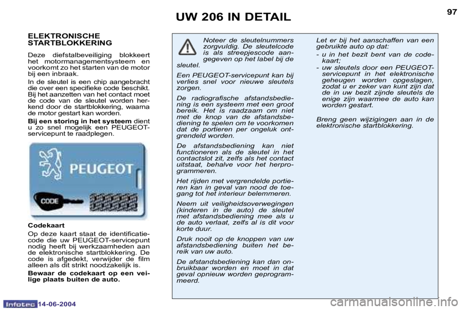 PEUGEOT 206 2004  Instructieboekje (in Dutch) �9�6
�1�4�-�0�6�-�2�0�0�4
�9�7
�1�4�-�0�6�-�2�0�0�4
�U�W� �2�0�6� �I�N� �D�E�T�A�I�L
�E�L�E�K�T�R�O�N�I�S�C�H�E�  
�S�T�A�R�T�B�L�O�K�K�E�R�I�N�G
�D�e�z�e�  �d�i�e�f�s�t�a�l�b�e�v�e�i�l�i�g�i�n�g�  �b
