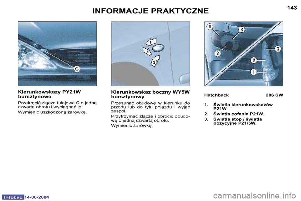 PEUGEOT 206 2004  Instrukcja obsługi (in Polish) �1�4�2
�1�4�-�0�6�-�2�0�0�4
�1�4�3
�1�4�-�0�6�-�2�0�0�4
�I�N�F�O�R�M�A�C�J�E� �P�R�A�K�T�Y�C�Z�N�E
�K�i�e�r�u�n�k�o�w�s�k�a�z�y� �P�Y�2�1�W�  
�b�u�r�s�z�t�y�n�o�w�e
�P�r�z�e�k�r
�c�i�ć� �z�ł"