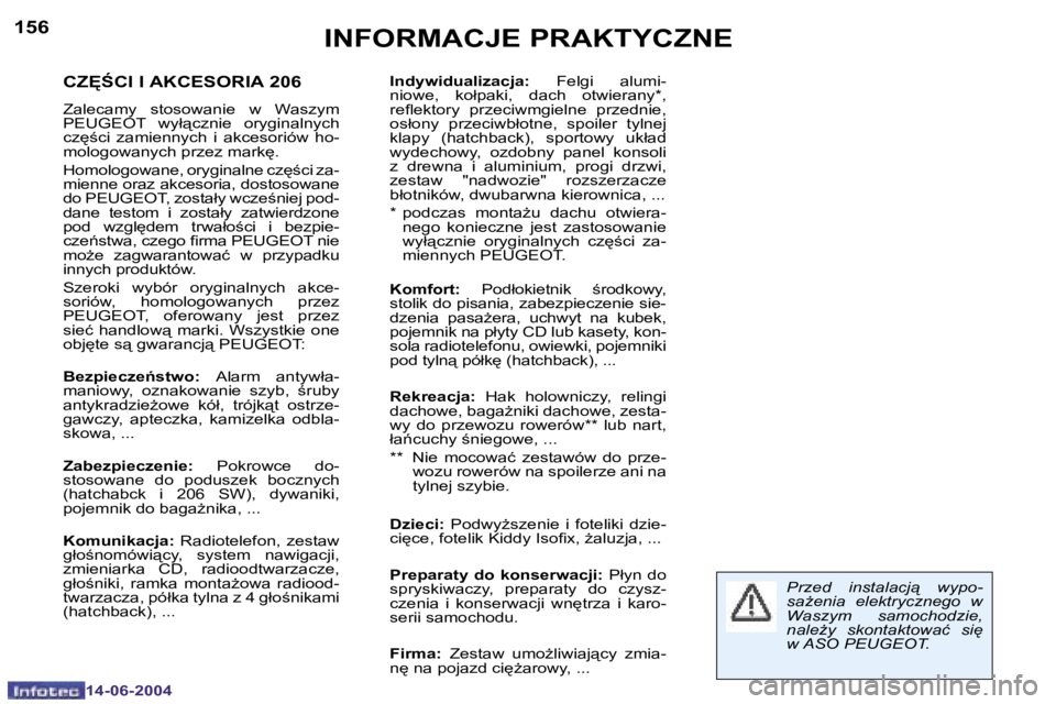 PEUGEOT 206 2004  Instrukcja obsługi (in Polish) �1�5�6
�1�4�-�0�6�-�2�0�0�4
�I�N�F�O�R�M�A�C�J�E� �P�R�A�K�T�Y�C�Z�N�E
�C�Z	:�C�I� �I� �A�K�C�E�S�O�R�I�A� �2�0�6
�Z�a�l�e�c�a�m�y�  �s�t�o�s�o�w�a�n�i�e�  �w�  �W�a�s�z�y�m�  
�P�E�U�G�E�O�T�  �w�y