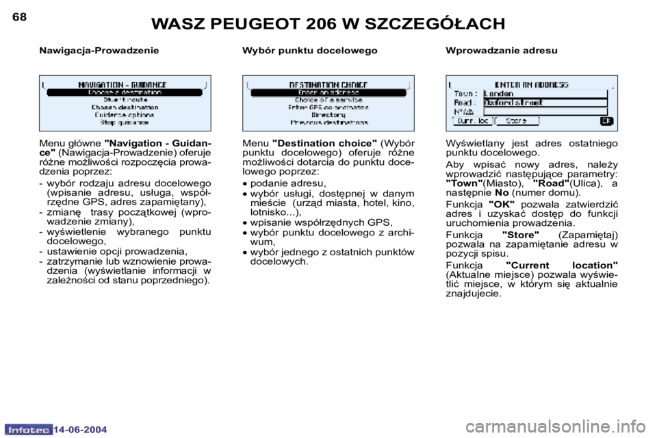 PEUGEOT 206 2004  Instrukcja obsługi (in Polish) �6�8
�1�4�-�0�6�-�2�0�0�4
�6�9
�1�4�-�0�6�-�2�0�0�4
�N�a�w�i�g�a�c�j�a�-�P�r�o�w�a�d�z�e�n�i�e �W�y�b�ó�r� �p�u�n�k�t�u� �d�o�c�e�l�o�w�e�g�o �W�p�r�o�w�a�d�z�a�n�i�e� �a�d�r�e�s�u
�M�e�n�u� �g�ł�ó