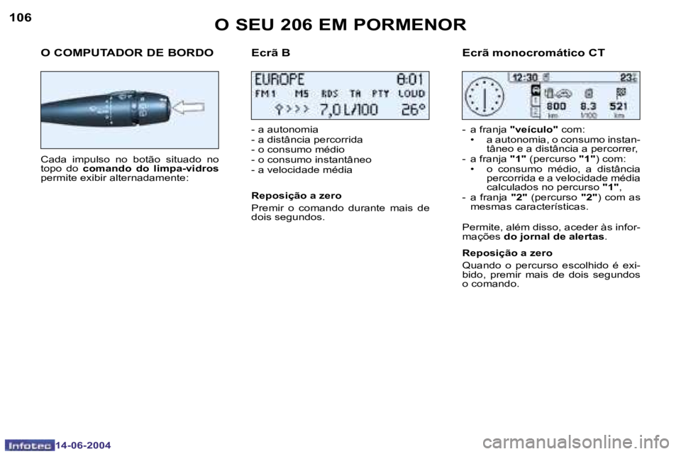 PEUGEOT 206 2004  Manual de utilização (in Portuguese) �1�0�6
�1�4�-�0�6�-�2�0�0�4
�1�0�7
�1�4�-�0�6�-�2�0�0�4
�O� �S�E�U� �2�0�6� �E�M� �P�O�R�M�E�N�O�R
�O� �C�O�M�P�U�T�A�D�O�R� �D�E� �B�O�R�D�O
�C�a�d�a�  �i�m�p�u�l�s�o�  �n�o�  �b�o�t�ã�o�  �s�i�t�u�