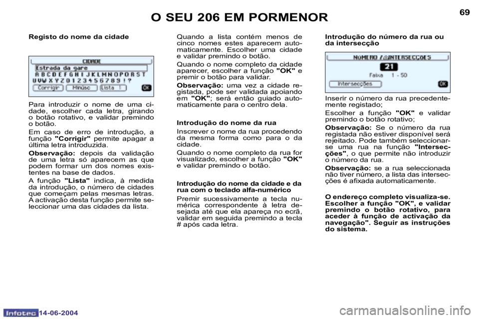 PEUGEOT 206 2004  Manual de utilização (in Portuguese) �6�8
�1�4�-�0�6�-�2�0�0�4
�6�9
�1�4�-�0�6�-�2�0�0�4
�R�e�g�i�s�t�o� �d�o� �n�o�m�e� �d�a� �c�i�d�a�d�e 
�P�a�r�a�  �i�n�t�r�o�d�u�z�i�r�  �o�  �n�o�m�e�  �d�e�  �u�m�a�  �c�i�- 
�d�a�d�e�,�  �e�s�c�o�