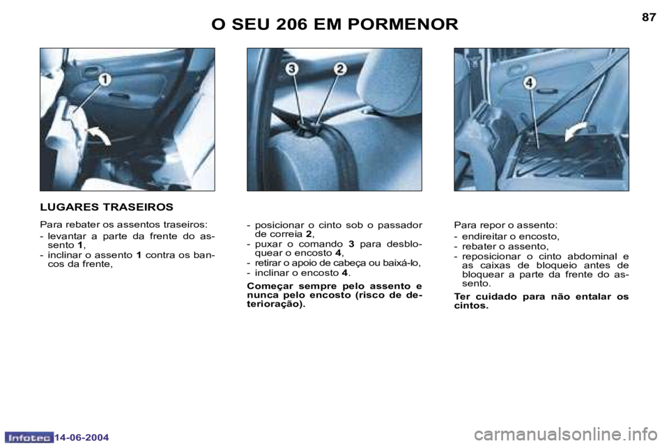 PEUGEOT 206 2004  Manual de utilização (in Portuguese) �8�6
�1�4�-�0�6�-�2�0�0�4
�8�7
�1�4�-�0�6�-�2�0�0�4
�O� �S�E�U� �2�0�6� �E�M� �P�O�R�M�E�N�O�R
�-�  �p�o�s�i�c�i�o�n�a�r�  �o�  �c�i�n�t�o�  �s�o�b�  �o�  �p�a�s�s�a�d�o�r� �d�e� �c�o�r�r�e�i�a�  �2�,