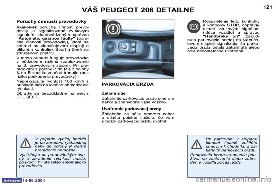 PEUGEOT 206 2004  Návod na použitie (in Slovakian) �1�2�0
�1�4�-�0�6�-�2�0�0�4
�1�2�1
�1�4�-�0�6�-�2�0�0�4
�V�Á�Š� �P�E�U�G�E�O�T� �2�0�6� �D�E�T�A�I�L�N�E�P�A�R�K�O�V�A�C�I�A� �B�R�Z�D�A
�Z�a�t�i�a�h�n�u�t�i�e 
�Z�a�t�i�a�h�n�i�t�e� �p�a�r�k�o�v�a�