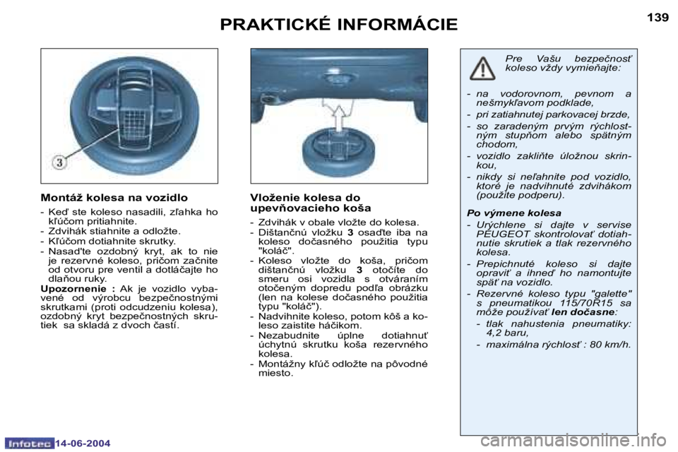 PEUGEOT 206 2004  Návod na použitie (in Slovakian) �1�3�8
�1�4�-�0�6�-�2�0�0�4
�1�3�9
�1�4�-�0�6�-�2�0�0�4
�P�R�A�K�T�I�C�K�É� �I�N�F�O�R�M�Á�C�I�E
�M�o�n�t�á�ž� �k�o�l�e�s�a� �n�a� �v�o�z�i�d�l�o
�-�  �K�e�  �s�t�e�  �k�o�l�e�s�o�  �n�a�s�a�d�i
