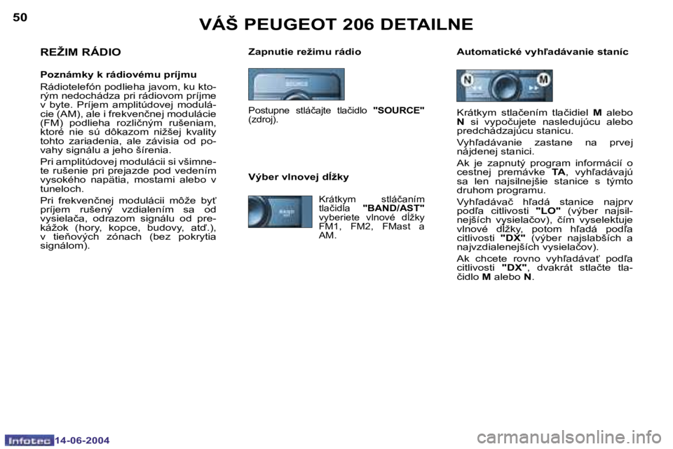 PEUGEOT 206 2004  Návod na použitie (in Slovakian) �5�0
�1�4�-�0�6�-�2�0�0�4
�5�1
�1�4�-�0�6�-�2�0�0�4
�V�Á�Š� �P�E�U�G�E�O�T� �2�0�6� �D�E�T�A�I�L�N�E
�Z�a�p�n�u�t�i�e� �r�e�ž�i�m�u� �r�á�d�i�o �A�u�t�o�m�a�t�i�c�k�é� �v�y�h-�a�d�á�v�a�n�i�e� 