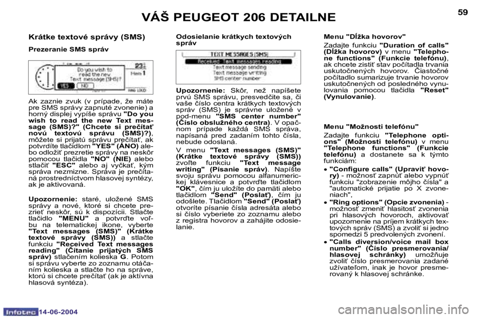 PEUGEOT 206 2004  Návod na použitie (in Slovakian) �5�8
�1�4�-�0�6�-�2�0�0�4
�5�9
�1�4�-�0�6�-�2�0�0�4
�K�r�á�t�k�e� �t�e�x�t�o�v�é� �s�p�r�á�v�y� �(�S�M�S�)
�P�r�e�z�e�r�a�n�i�e� �S�M�S� �s�p�r�á�v�O�d�o�s�i�e�l�a�n�i�e� �k�r�á�t�k�y�c�h� �t�e�x