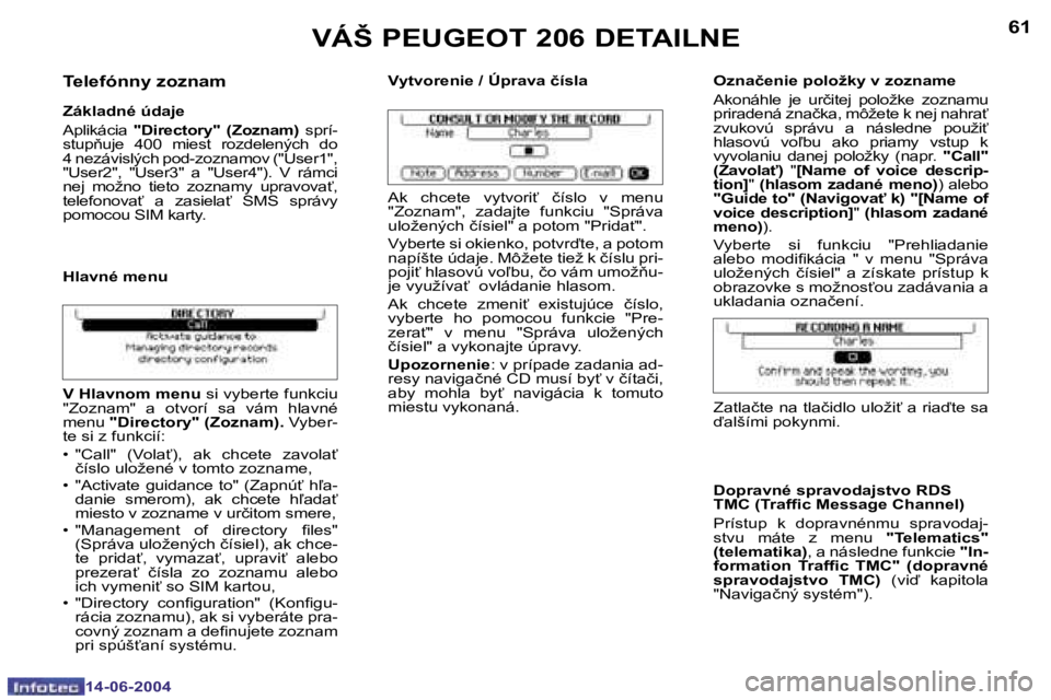 PEUGEOT 206 2004  Návod na použitie (in Slovakian) �6�0
�1�4�-�0�6�-�2�0�0�4
�6�1
�1�4�-�0�6�-�2�0�0�4
�T�e�l�e�f�ó�n�n�y� �z�o�z�n�a�m
�Z�á�k�l�a�d�n�é� �ú�d�a�j�e 
�A�p�l�i�k�á�c�i�a� �"�D�i�r�e�c�t�o�r�y�"�  �(�Z�o�z�n�a�m�) �  �s�p�r�