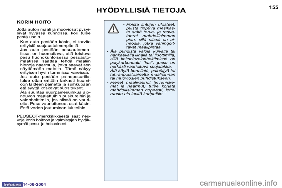 PEUGEOT 206 2004  Omistajan Käsikirja (in Finnish) �1�5�4
�1�4�-�0�6�-�2�0�0�4
�1�5�5
�1�4�-�0�6�-�2�0�0�4
�H�Y�Ö�D�Y�L�L�I�S�I�Ä� �T�I�E�T�O�J�A
�-�  �P�o�i�s�t�a�  �l�i�n�t�u�j�e�n�  �u�l�o�s�t�e�e�t�,� �p�u�i�s�t�a�  �t�i�p�p�u�v�a�  �m�e�s�i�k�a