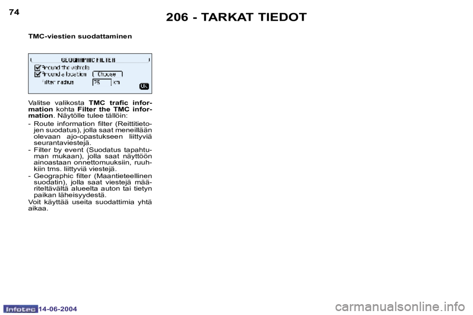 PEUGEOT 206 2004  Omistajan Käsikirja (in Finnish) �7�4
�1�4�-�0�6�-�2�0�0�4
�7�5
�1�4�-�0�6�-�2�0�0�4
�2�0�6� �-� �T�A�R�K�A�T� �T�I�E�D�O�T
�T�M�C�-�v�i�e�s�t�i�e�n� �s�u�o�d�a�t�t�a�m�i�n�e�n�  
�V�a�l�i�t�s�e�  �v�a�l�i�k�o�s�t�a� �T�M�C�  �t�r�a�