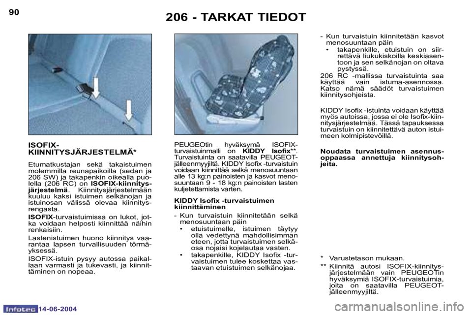 PEUGEOT 206 2004  Omistajan Käsikirja (in Finnish) �9�0
�1�4�-�0�6�-�2�0�0�4
�9�1
�1�4�-�0�6�-�2�0�0�4
�2�0�6� �-� �T�A�R�K�A�T� �T�I�E�D�O�T
�I�S�O�F�I�X�- 
�K�I�I�N�N�I�T�Y�S�J�Ä�R�J�E�S�T�E�L�M�Ä�*
�E�t�u�m�a�t�k�u�s�t�a�j�a�n�  �s�e�k�ä�  �t�a�