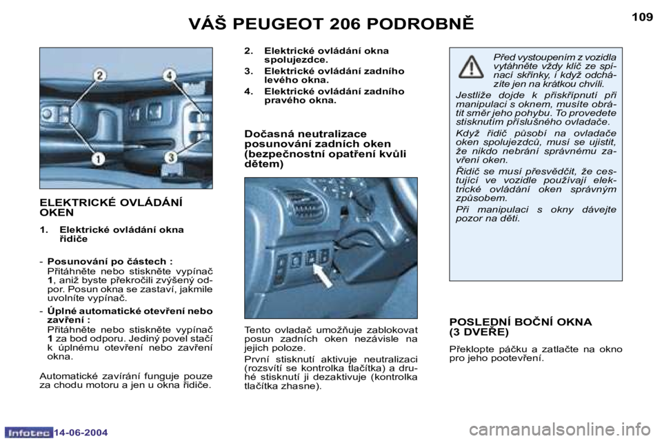 PEUGEOT 206 2004  Návod na použití (in Czech) �1�0�9
�1�4�-�0�6�-�2�0�0�4
�V�Á�Š� �P�E�U�G�E�O�T� �2�0�6� �P�O�D�R�O�B�N(
�E�L�E�K�T�R�I�C�K�É� �O�V�L�Á�D�Á�N�Í�  
�O�K�E�N
�1�.�  �E�l�e�k�t�r�i�c�k�é� �o�v�l�á�d�á�n�í� �o�k�n�a�  9�i