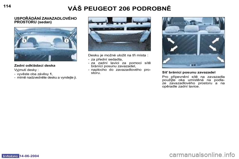 PEUGEOT 206 2004  Návod na použití (in Czech) �1�1�4
�1�4�-�0�6�-�2�0�0�4
�1�1�5
�1�4�-�0�6�-�2�0�0�4
�V�Á�Š� �P�E�U�G�E�O�T� �2�0�6� �P�O�D�R�O�B�N(
�S�í"� �b�r�á�n�í�c�í� �p�o�s�u�n�u� �z�a�v�a�z�a�d�e�l 
�P�r�o�  �p�i�p�e�v�n)�n�í�