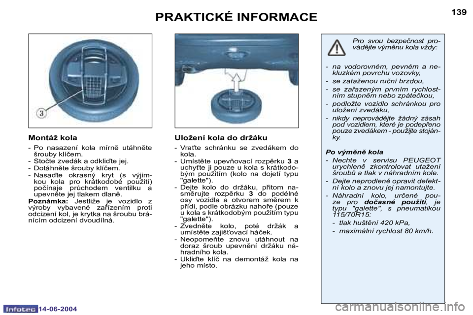 PEUGEOT 206 2004  Návod na použití (in Czech) �1�3�8
�1�4�-�0�6�-�2�0�0�4
�1�3�9
�1�4�-�0�6�-�2�0�0�4
�P�R�A�K�T�I�C�K�É� �I�N�F�O�R�M�A�C�E
�M�o�n�t�á�ž� �k�o�l�a
�-�  �P�o�  �n�a�s�a�z�e�n�í�  �k�o�l�a�  �m�í�r�n)�  �u�t�á�h�n)�t�e�  �