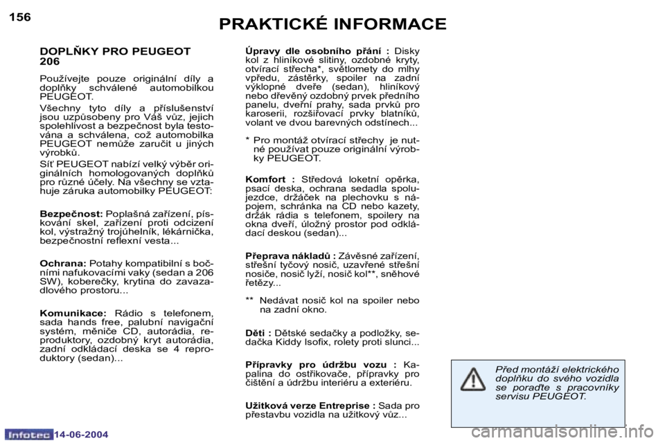 PEUGEOT 206 2004  Návod na použití (in Czech) �1�5�6
�1�4�-�0�6�-�2�0�0�4
�P�R�A�K�T�I�C�K�É� �I�N�F�O�R�M�A�C�E
�D�O�P�L2�K�Y� �P�R�O� �P�E�U�G�E�O�T�  
�2�0�6
�P�o�u�ž�í�v�e�j�t�e�  �p�o�u�z�e�  �o�r�i�g�i�n�á�l�n�í�  �d�í�l�y�  �a�  
�d