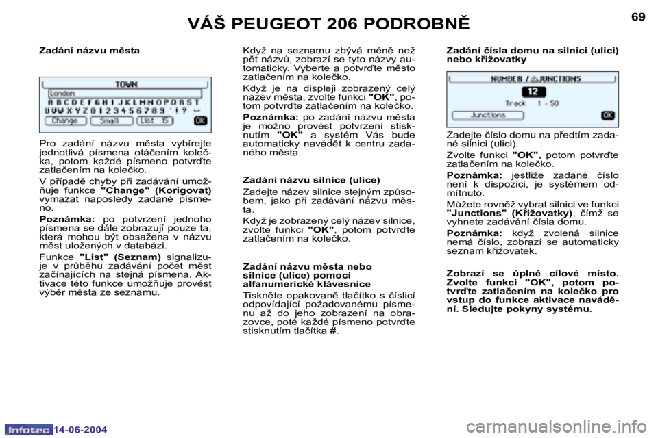 PEUGEOT 206 2004  Návod na použití (in Czech) �6�8
�1�4�-�0�6�-�2�0�0�4
�6�9
�1�4�-�0�6�-�2�0�0�4
�Z�a�d�á�n�í� �n�á�z�v�u� �m)�s�t�a 
�P�r�o�  �z�a�d�á�n�í�  �n�á�z�v�u�  �m)�s�t�a�  �v�y�b�í�r�e�j�t�e�  
�j�e�d�n�o�t�l�i�v�á�  �p�í�s
