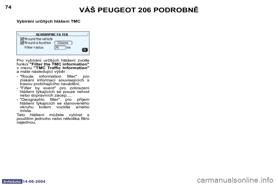 PEUGEOT 206 2004  Návod na použití (in Czech) �7�4
�1�4�-�0�6�-�2�0�0�4
�7�5
�1�4�-�0�6�-�2�0�0�4
�V�Á�Š� �P�E�U�G�E�O�T� �2�0�6� �P�O�D�R�O�B�N(
�V�y�b�í�r�á�n�í� �u�r�č�i�t�ý�c�h� �h�l�á�š�e�n�í� �T�M�C 
�P�r�o�  �v�y�b�í�r�á�n�í�