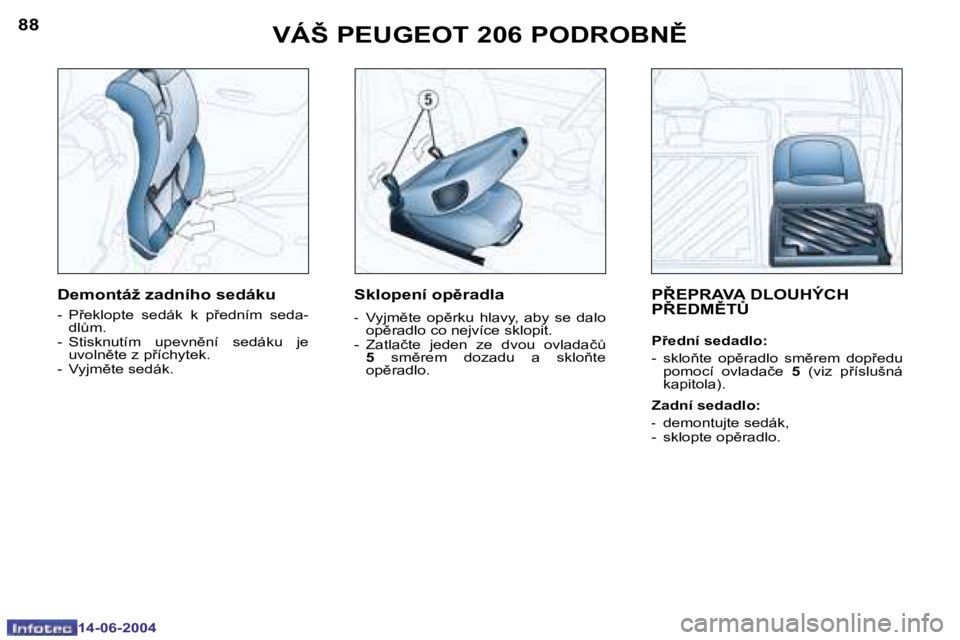 PEUGEOT 206 2004  Návod na použití (in Czech) �8�8
�1�4�-�0�6�-�2�0�0�4
�8�9
�1�4�-�0�6�-�2�0�0�4
�V�Á�Š� �P�E�U�G�E�O�T� �2�0�6� �P�O�D�R�O�B�N(�P8�E�P�R�A�V�A� �D�L�O�U�H�Ý�C�H�  
�P8�E�D�M(�T#
�P9�e�d�n�í� �s�e�d�a�d�l�o�: 
�-�  �s�k