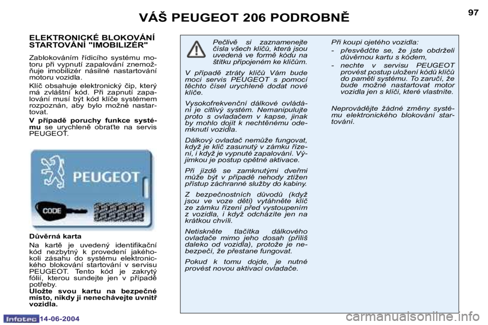 PEUGEOT 206 2004  Návod na použití (in Czech) �9�6
�1�4�-�0�6�-�2�0�0�4
�9�7
�1�4�-�0�6�-�2�0�0�4
�V�Á�Š� �P�E�U�G�E�O�T� �2�0�6� �P�O�D�R�O�B�N(
�E�L�E�K�T�R�O�N�I�C�K�É� �B�L�O�K�O�V�Á�N�Í�  
�S�T�A�R�T�O�V�Á�N�Í� �"�I�M�O�B�I�L�I�Z