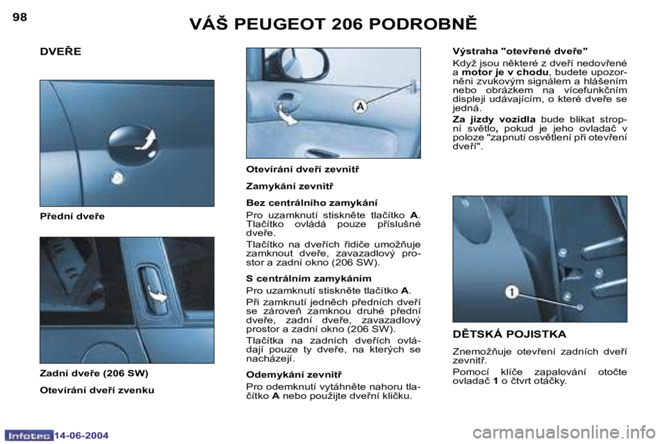 PEUGEOT 206 2004  Návod na použití (in Czech) �9�8
�1�4�-�0�6�-�2�0�0�4
�9�9
�1�4�-�0�6�-�2�0�0�4
�V�Á�Š� �P�E�U�G�E�O�T� �2�0�6� �P�O�D�R�O�B�N(�D(�T�S�K�Á� �P�O�J�I�S�T�K�A
�Z�n�e�m�o�ž3�u�j�e�  �o�t�e�v9�e�n�í�  �z�a�d�n�í�c�h�  �d�v