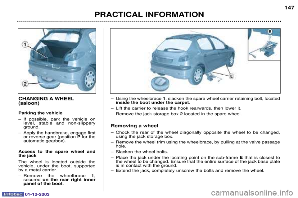 PEUGEOT 206 2003.5  Owners Manual 01-12-2003
PRACTICAL INFORMATION147
CHANGING A WHEEL (saloon) Parking the vehicle 
0 - 	 *   	 

*   
 

#	 

0 
 *
	