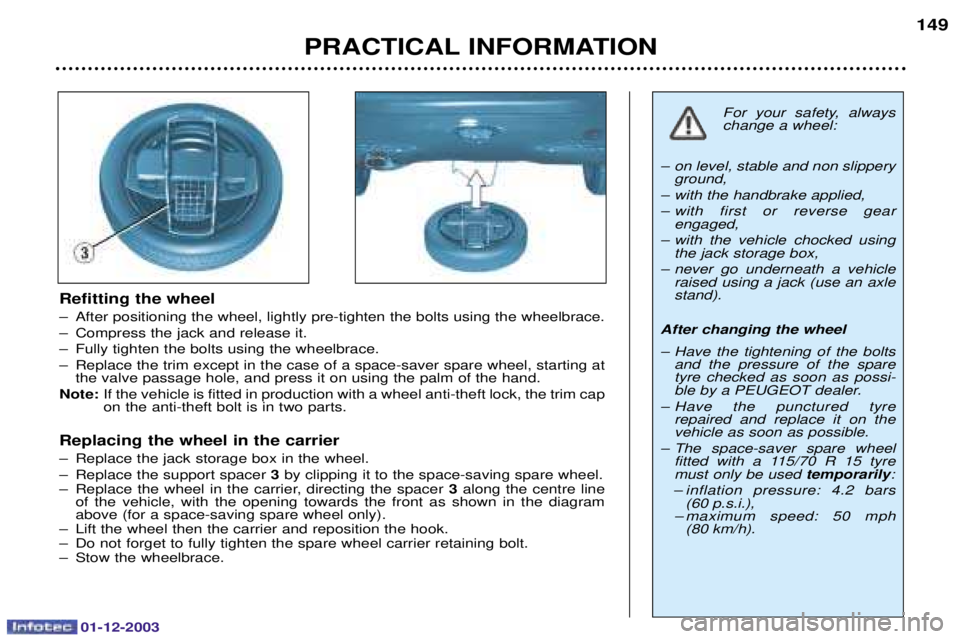 PEUGEOT 206 2003.5  Owners Manual 01-12-2003
PRACTICAL INFORMATION149
Refitting the wheel 
0 		
	
*	#	
 	
  
0 ;
	
0 9	
 